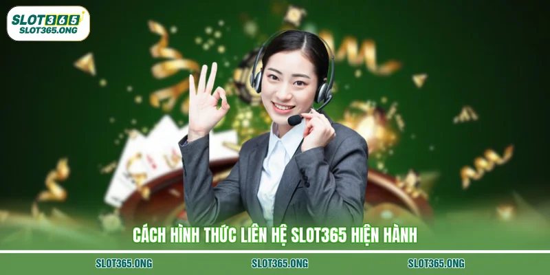 Cách hình thức liên hệ SLOT365 hiện hành