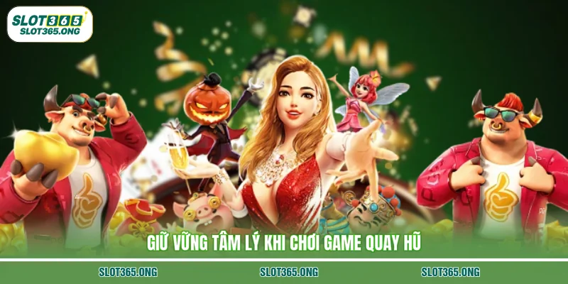 Giữ vững tâm lý khi chơi game quay hũ