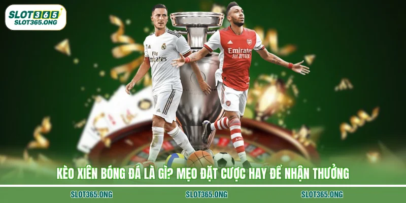 kèo xiên bóng đá là gì