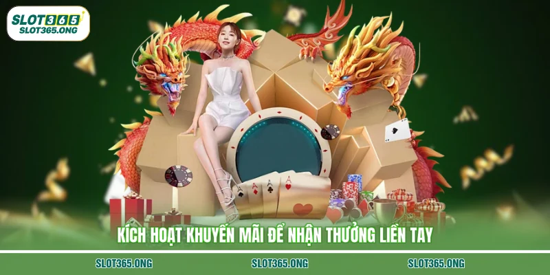 Kích hoạt khuyến mãi để nhận thưởng liền tay