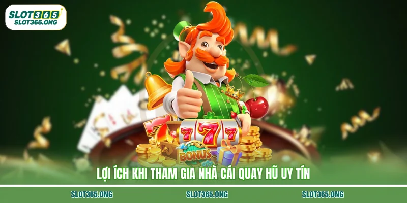Lợi ích khi tham gia nhà cái quay hũ uy tín