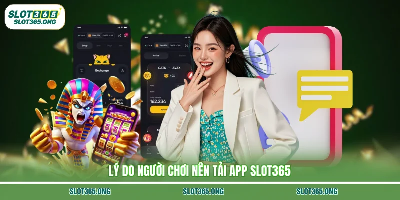 Lý do người chơi nên tải app SLOT365