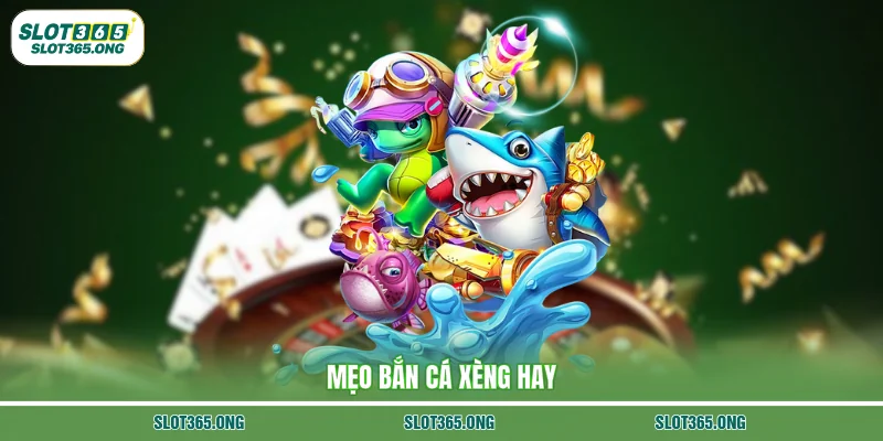 Mẹo bắn cá xèng hay