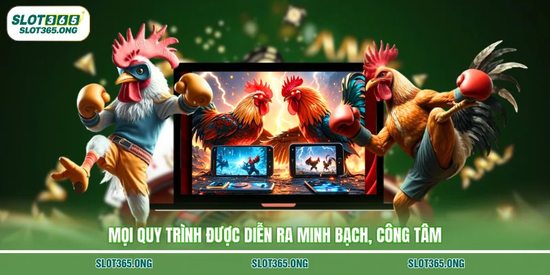 Mọi quy trình được diễn ra minh bạch, công tâm