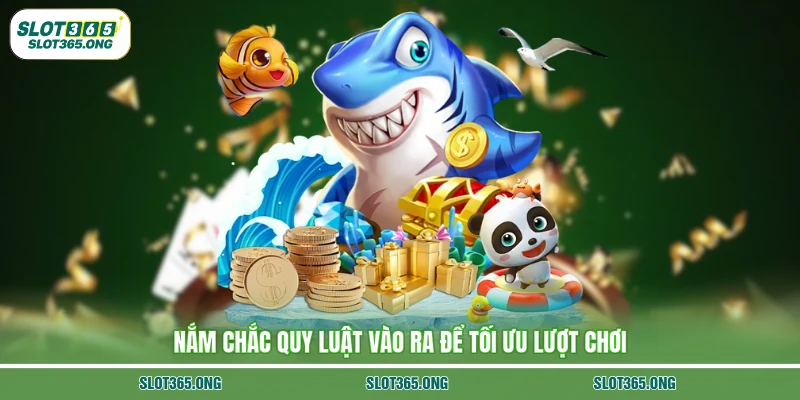 Nắm chắc quy luật vào ra để tối ưu lượt chơi
