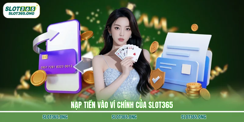 Nạp tiền vào ví chính của Slot365