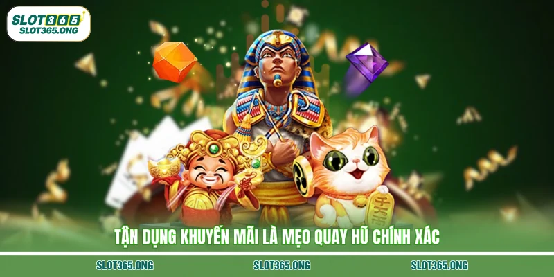 Tận dụng khuyến mãi là mẹo quay hũ chính xác