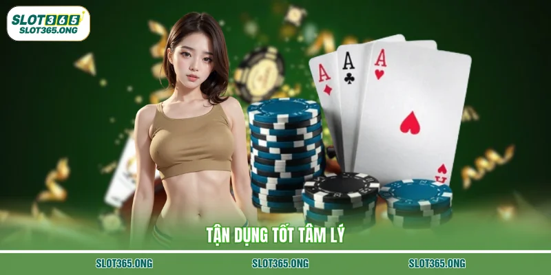 Tận dụng tốt tâm lý 