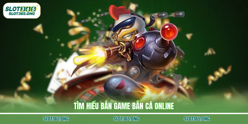 Tìm hiểu bắn game bắn cá online